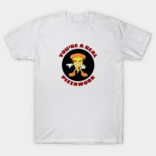 You’re A Real Pizzawork | Cute Pizza Pun T-Shirt